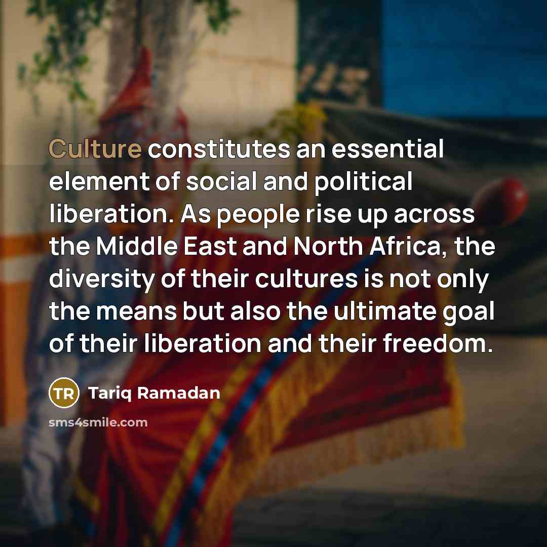 “Culture constitutes an essential element of social and political liberation.…” quote by Tariq Ramadan