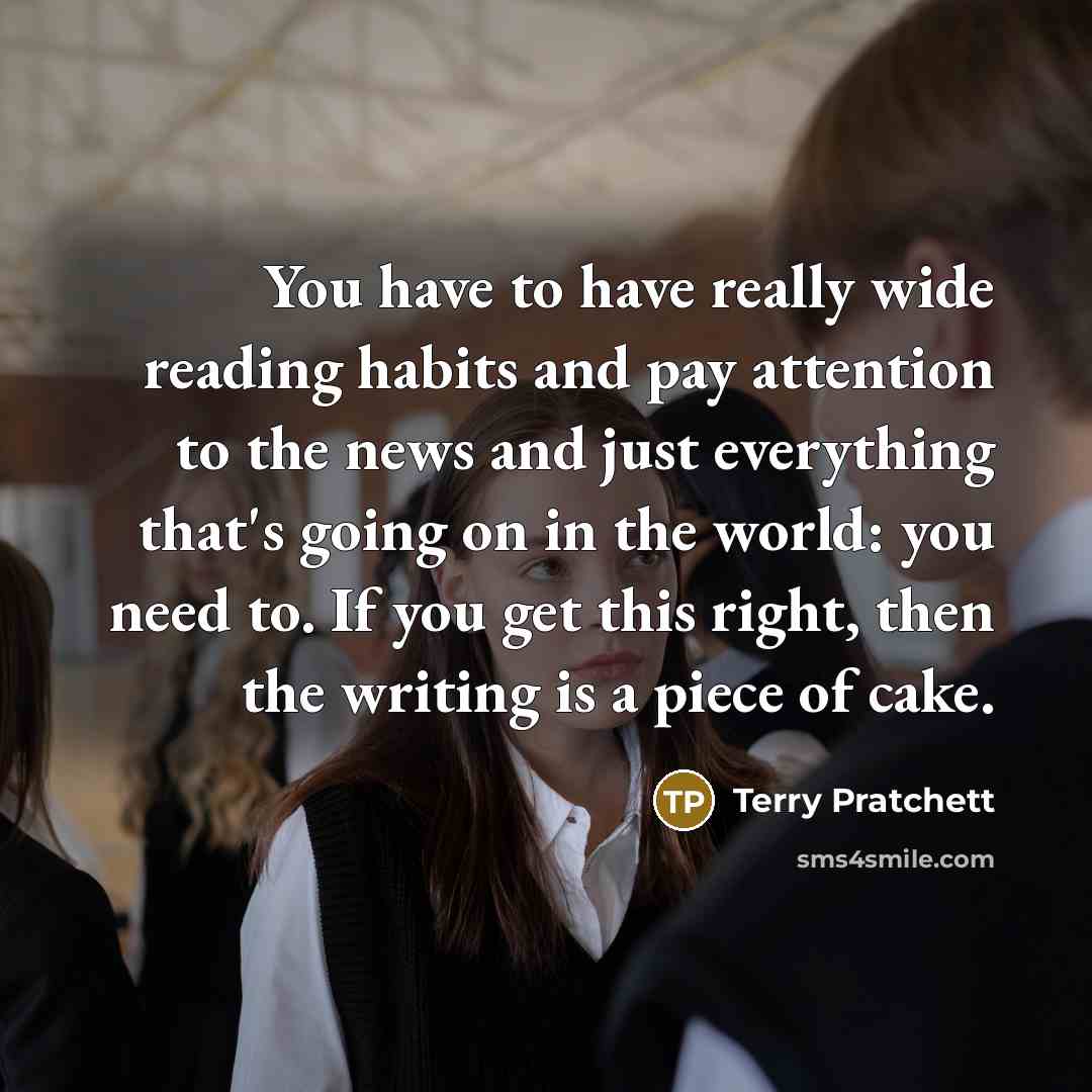“You have to have really wide reading habits and pay…” quote by Terry Pratchett