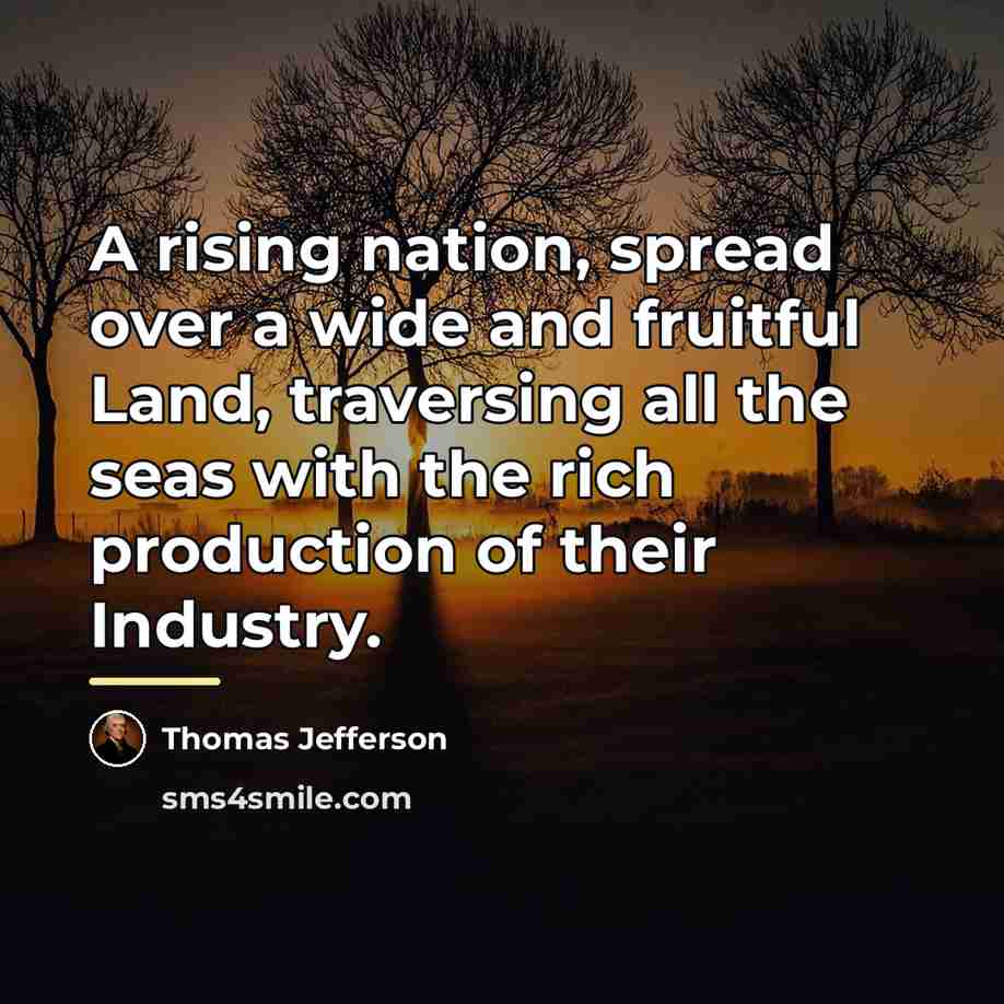 “A rising nation, spread over a wide and fruitful Land,…” quote by Thomas Jefferson
