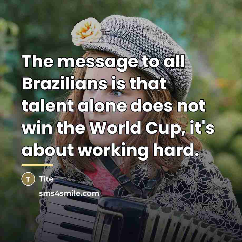 “The message to all Brazilians is that talent alone does…” quote by Tite