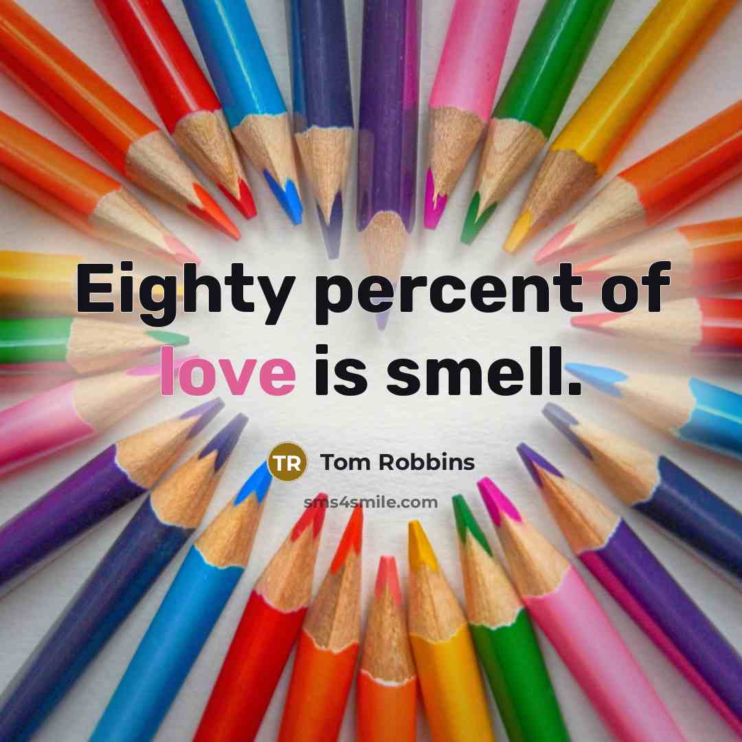 “Eighty percent of love is smell.…” quote by Tom Robbins