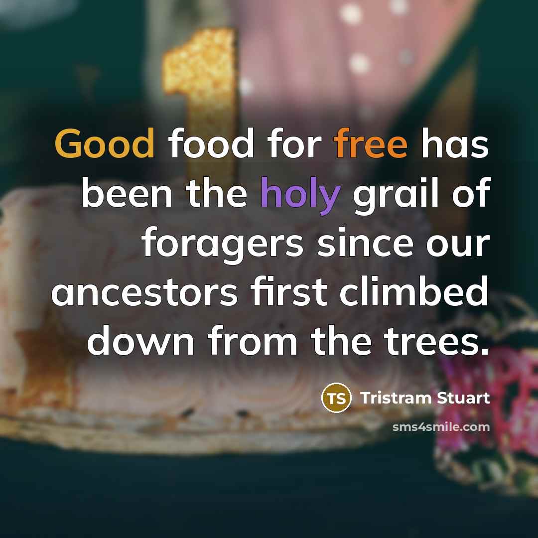 “Good food for free has been the holy grail of…” quote by Tristram Stuart
