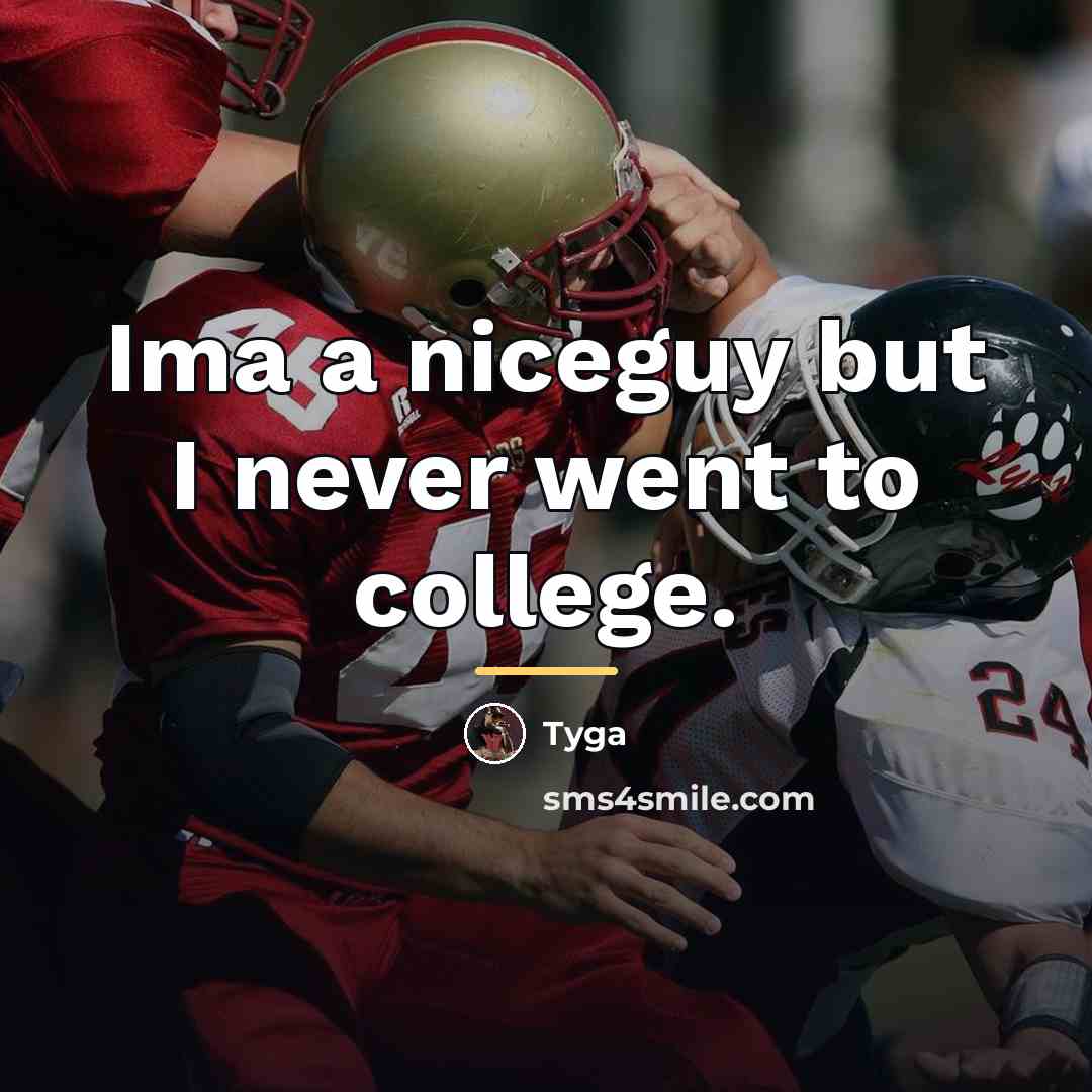 “Ima a niceguy but I never went to college.…” quote by Tyga