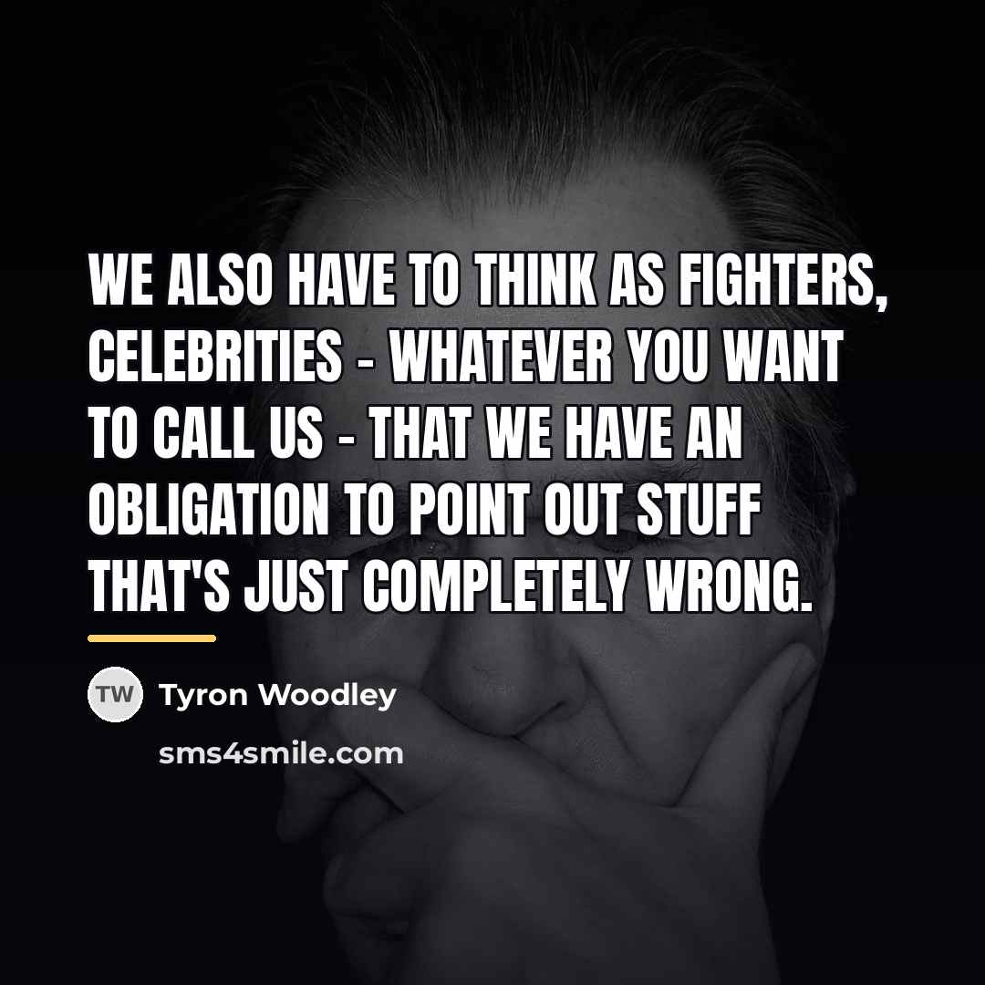 “We also have to think as fighters, celebrities - whatever…” quote by Tyron Woodley