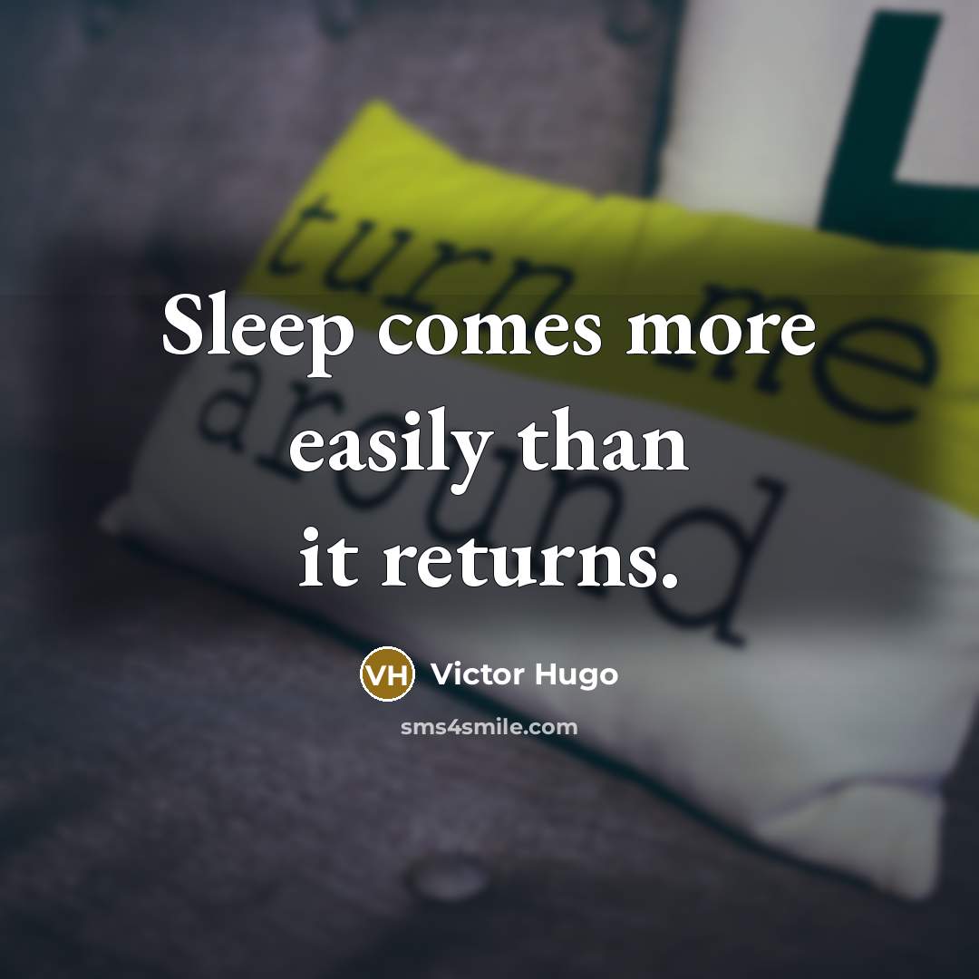 “Sleep comes more easily than it returns.” quote by Victor Hugo