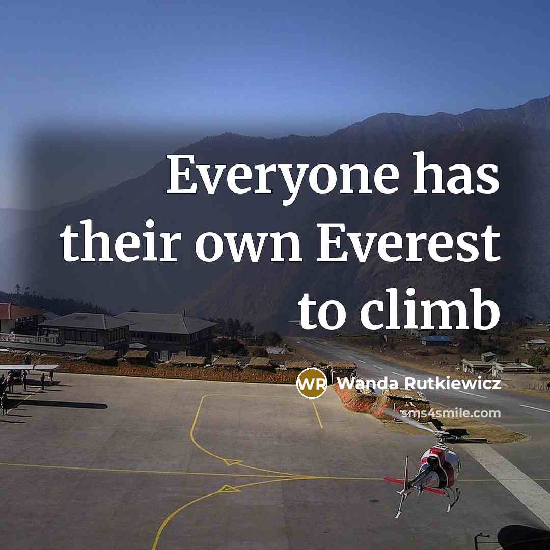 “Everyone has their own Everest to climb…” quote by Wanda Rutkiewicz