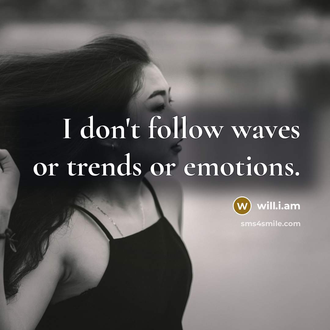 “I don't follow waves or trends or emotions.…” quote by will.i.am