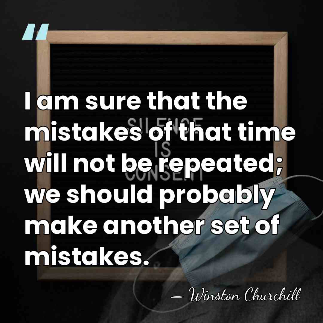 I am sure that the mistakes of that time will not be&hellip; - Winston Churchill