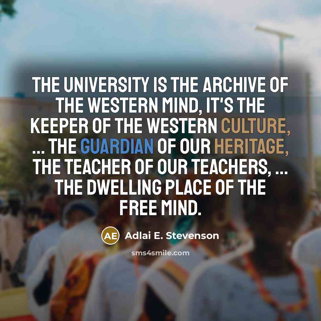 “The university is the archive of the Western mind, it's…” quote by Adlai E. Stevenson