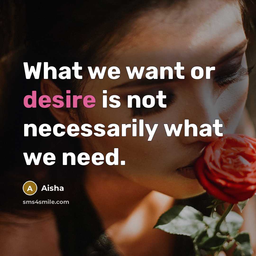 “What we want or desire is not necessarily what we…” quote by Aisha