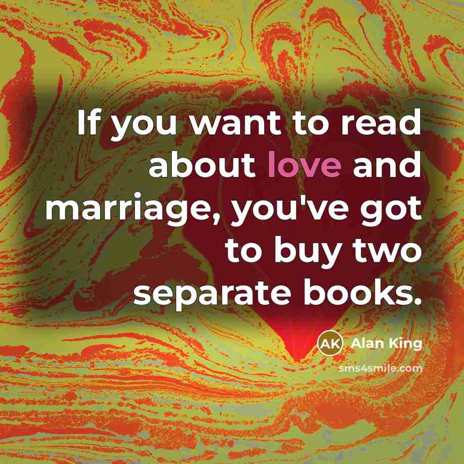 “If you want to read about love and marriage, you've…” quote by Alan King