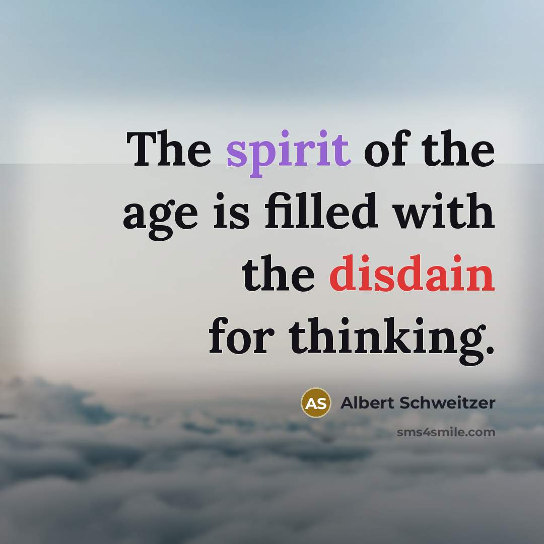 “The spirit of the age is filled with the disdain…” quote by Albert Schweitzer