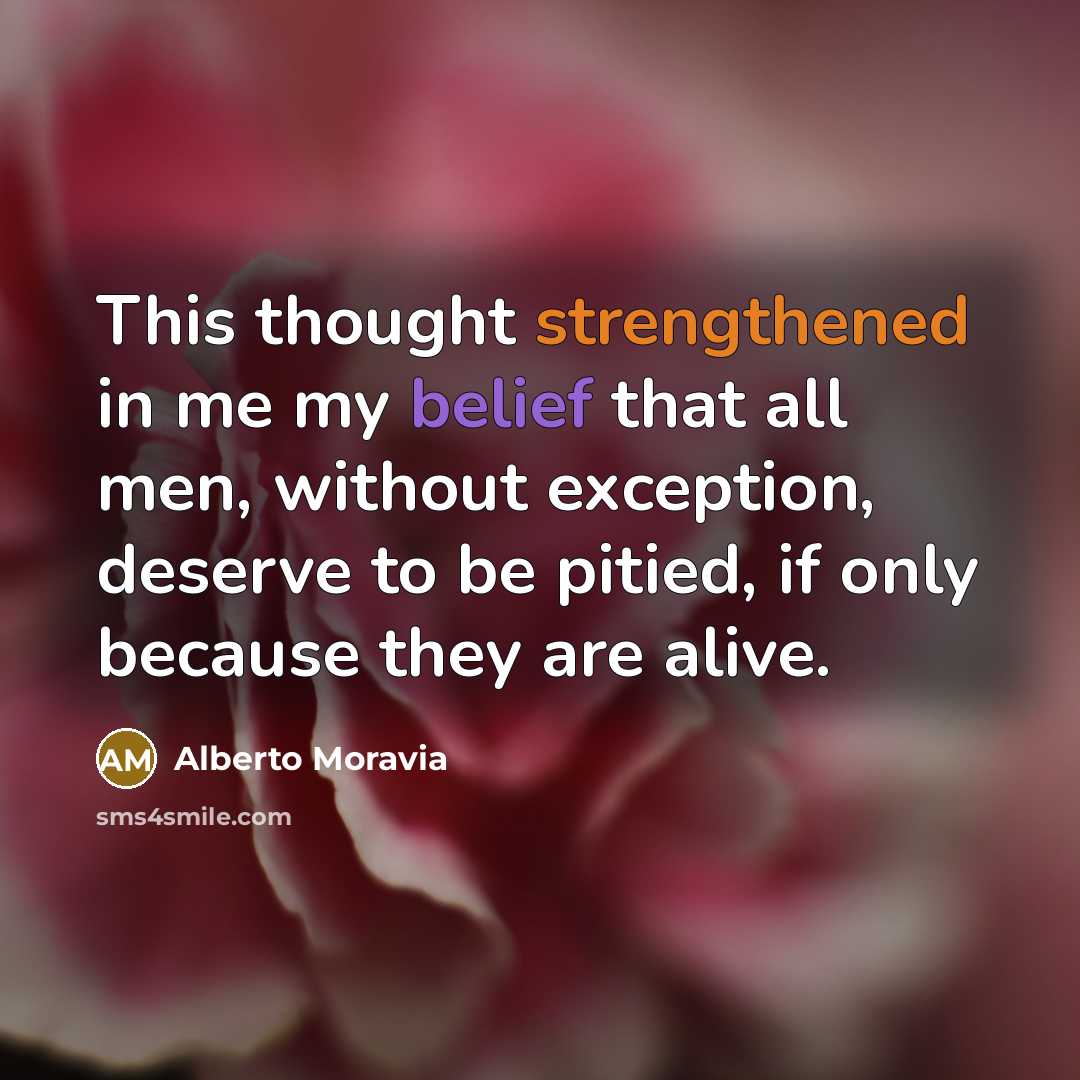 “This thought strengthened in me my belief that all men,…” quote by Alberto Moravia