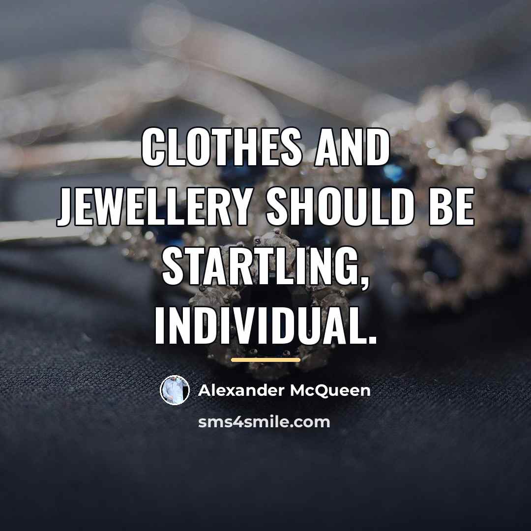 “Clothes and jewellery should be startling, individual.…” quote by Alexander McQueen