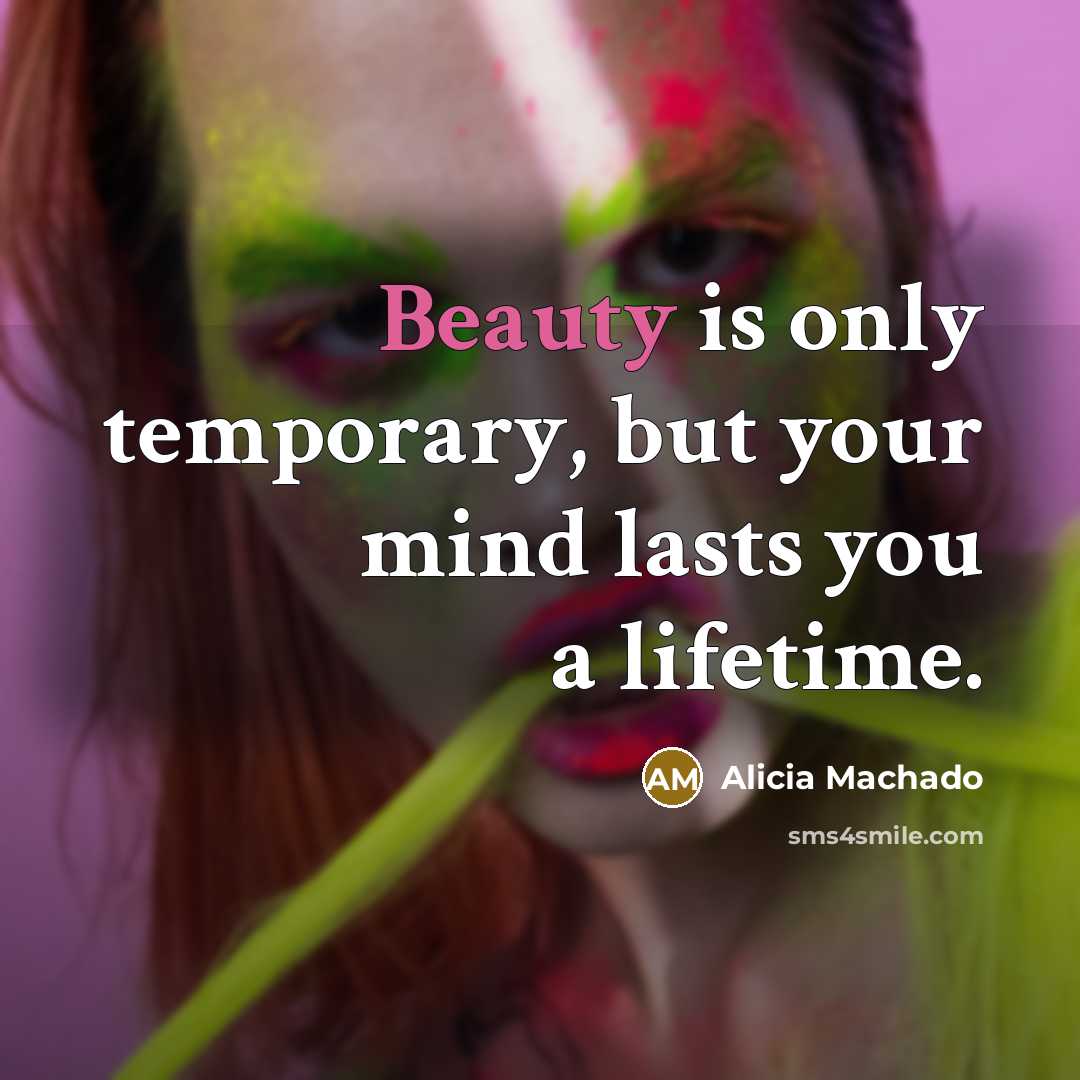 “Beauty is only temporary, but your mind lasts you a…” quote by Alicia Machado