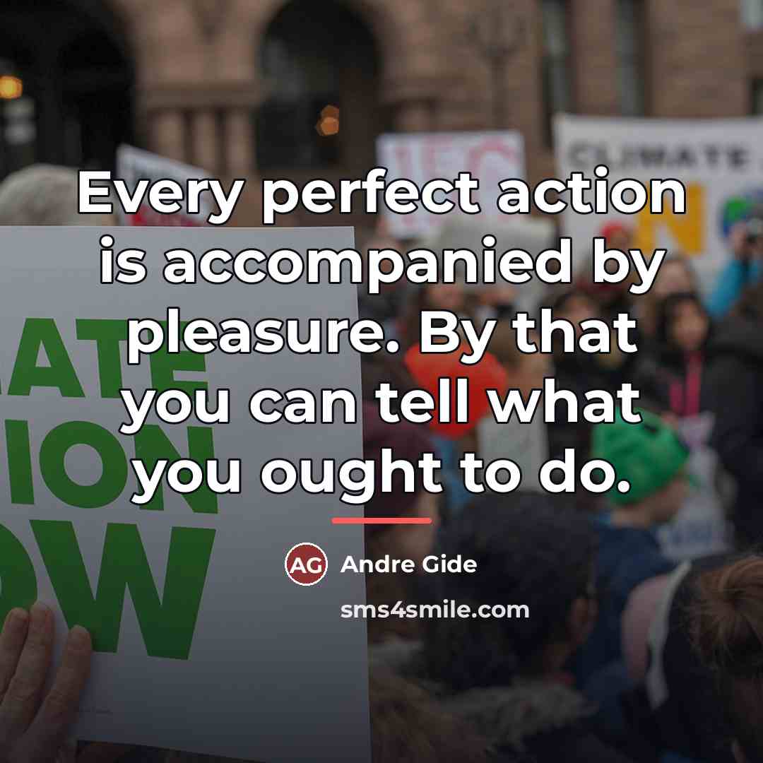 “Every perfect action is accompanied by pleasure. By that you…” quote by Andre Gide