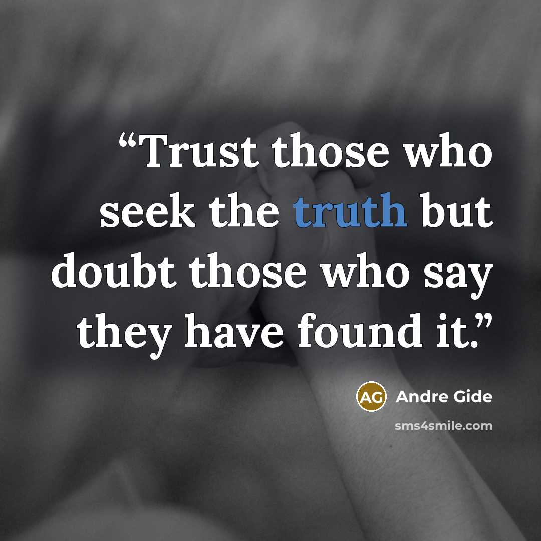 “Trust those who seek the truth but doubt those who say they have found it.” quote by André Gide