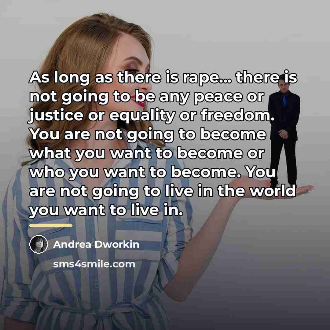 “As long as there is rape... there is not going…” quote by Andrea Dworkin