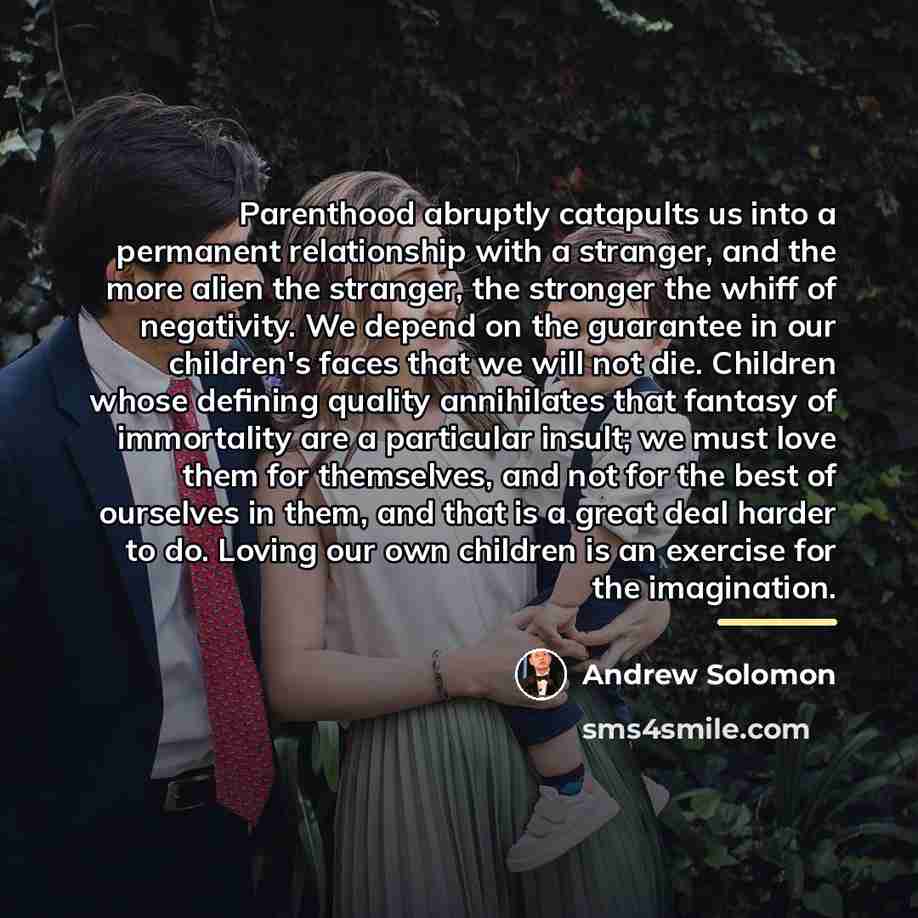 “Parenthood abruptly catapults us into a permanent relationship with a…” quote by Andrew Solomon