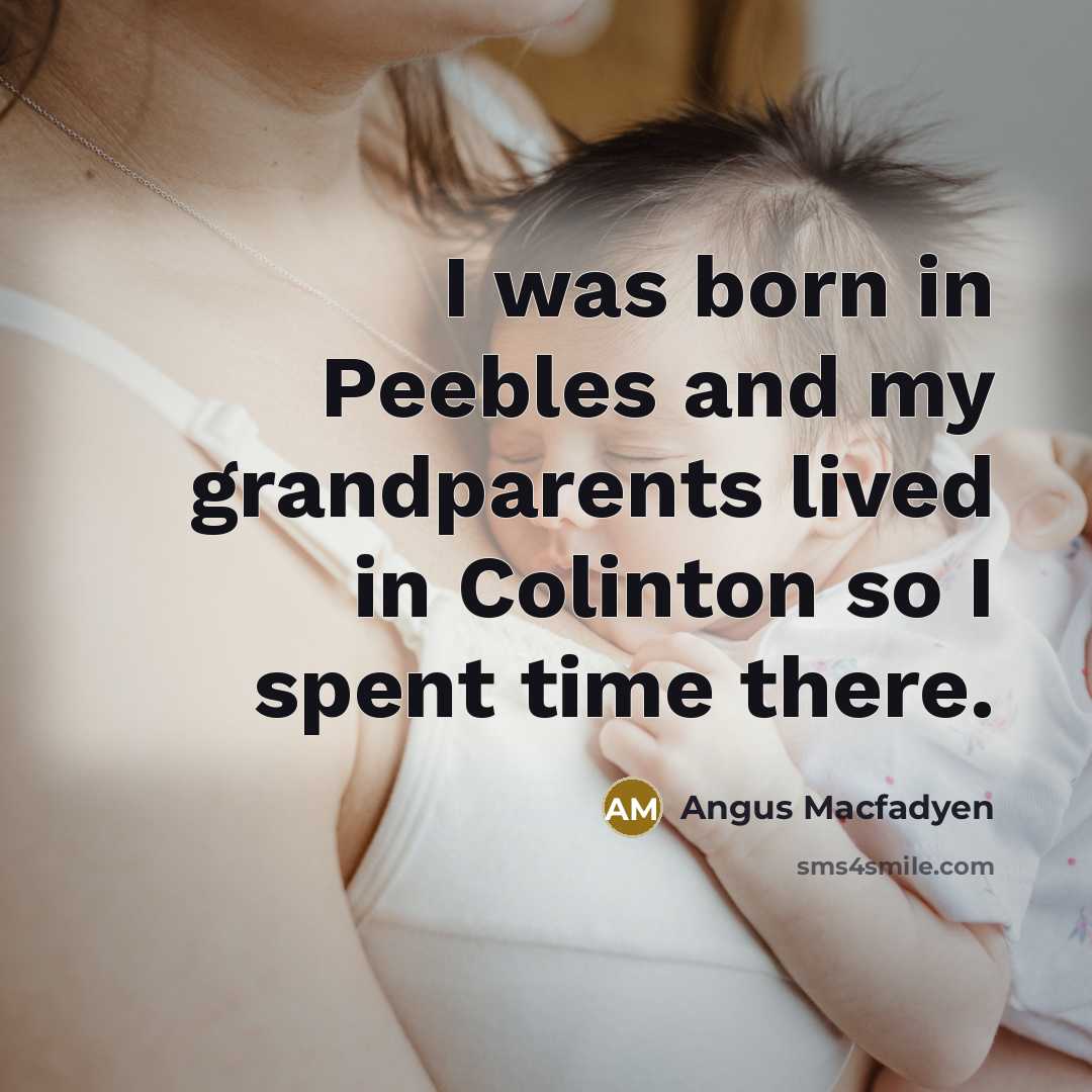 “I was born in Peebles and my grandparents lived in…” quote by Angus Macfadyen