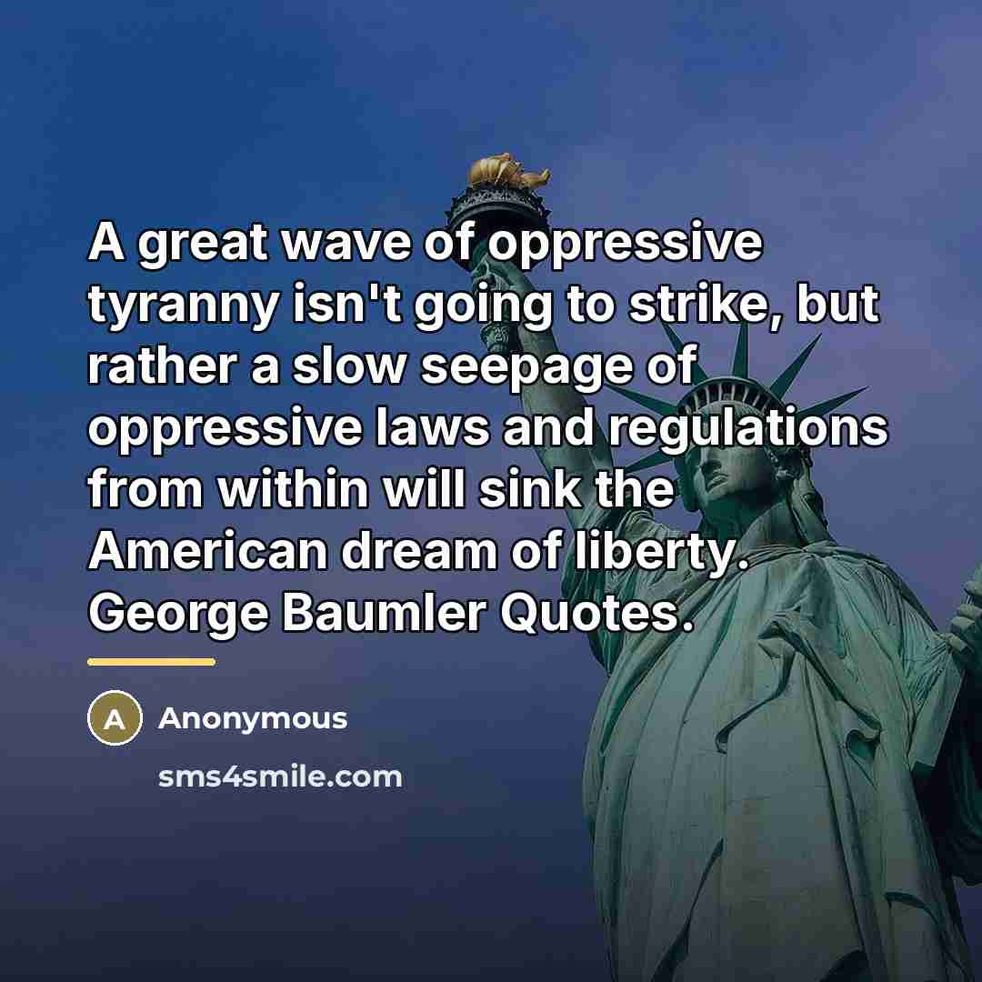 “A great wave of oppressive tyranny isn't going to strike,…” quote by Anonymous