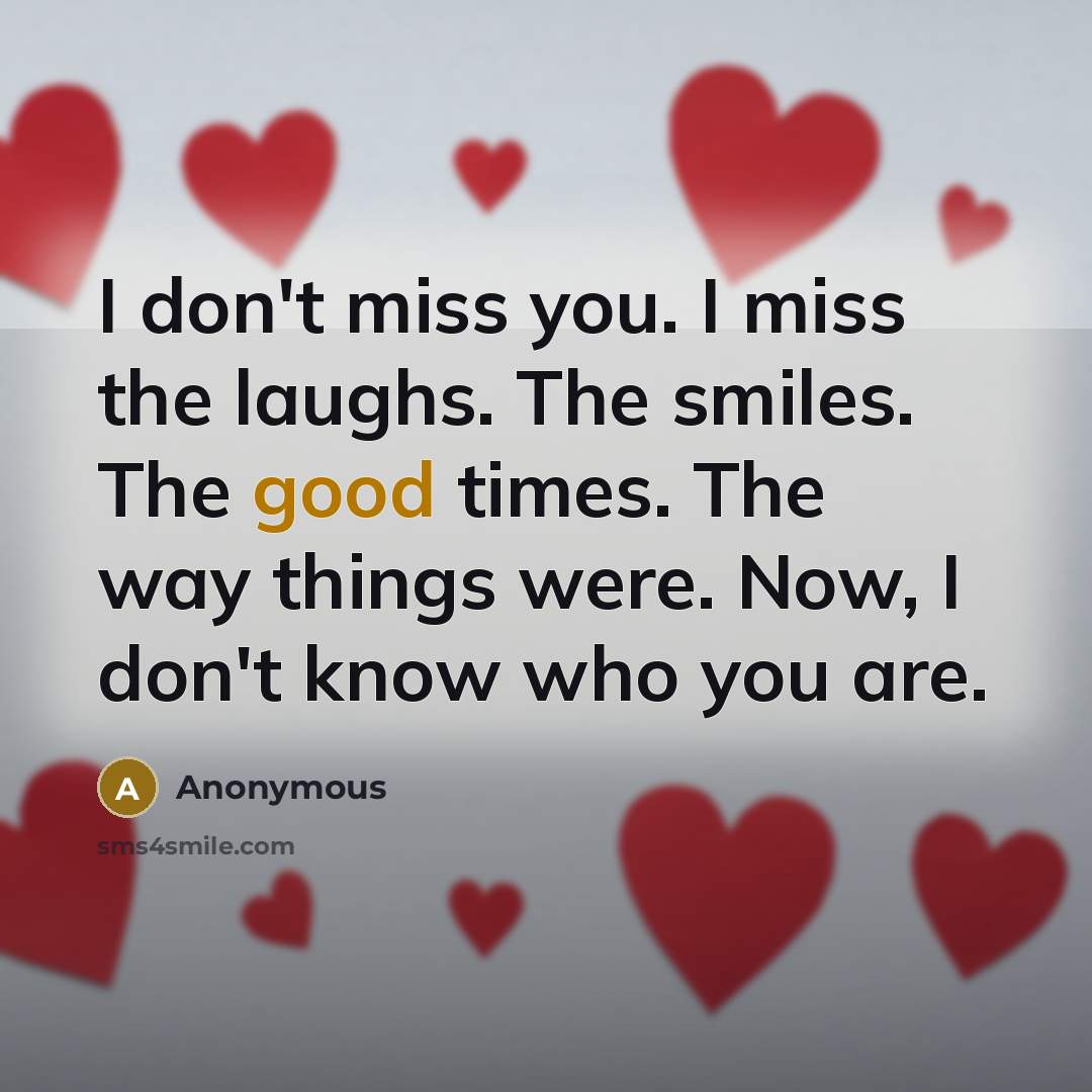 “I don't miss you. I miss the laughs. The smiles.…” quote by Anonymous