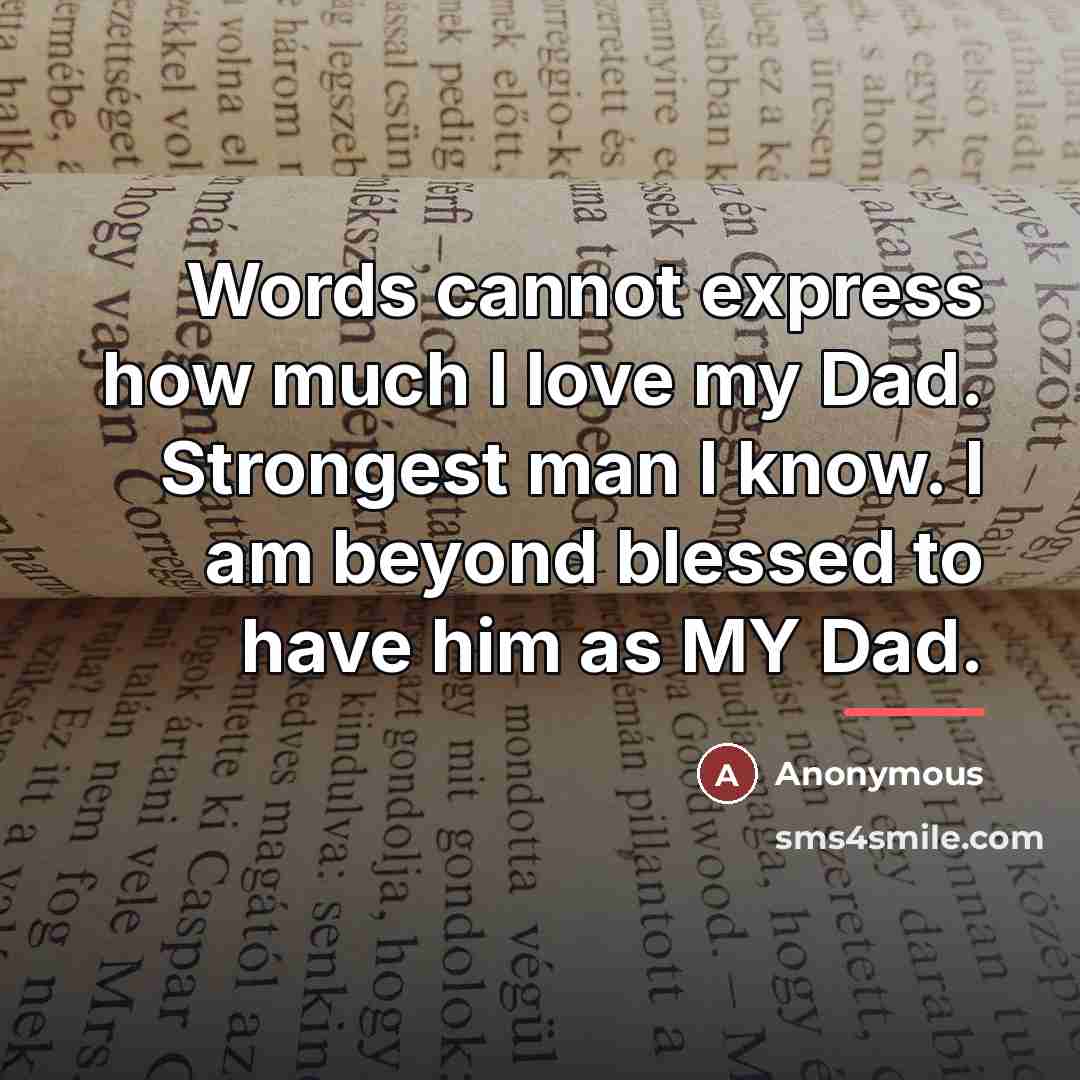 “Words cannot express how much I love my Dad. Strongest…” quote by Anonymous