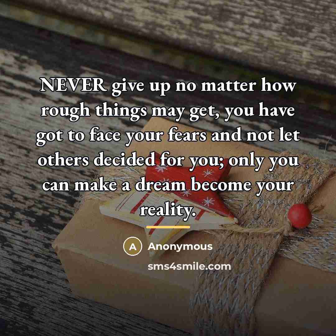 “NEVER give up no matter how rough things may get,…” quote by Anonymous