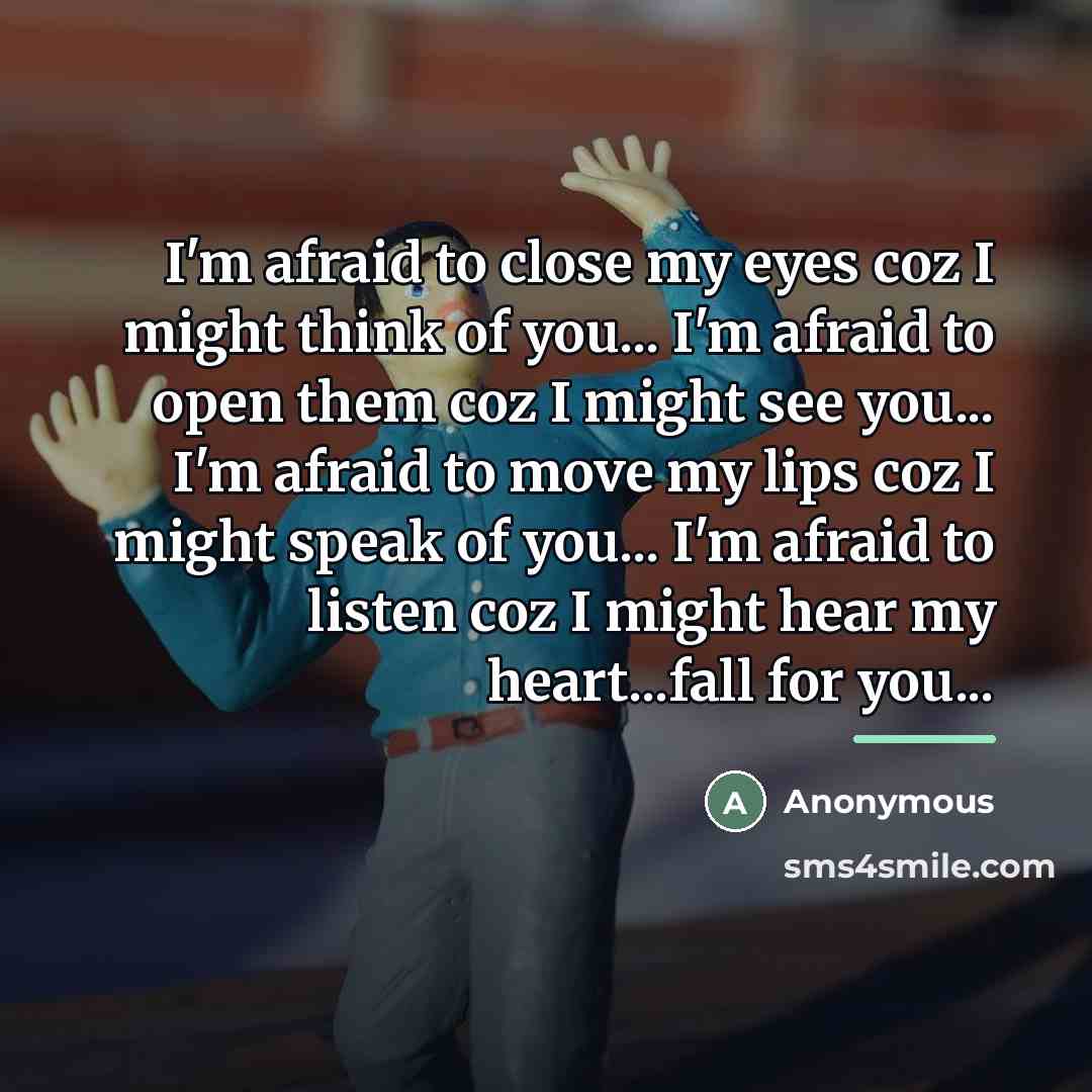 “I'm afraid to close my eyes coz I might think…” quote by Anonymous