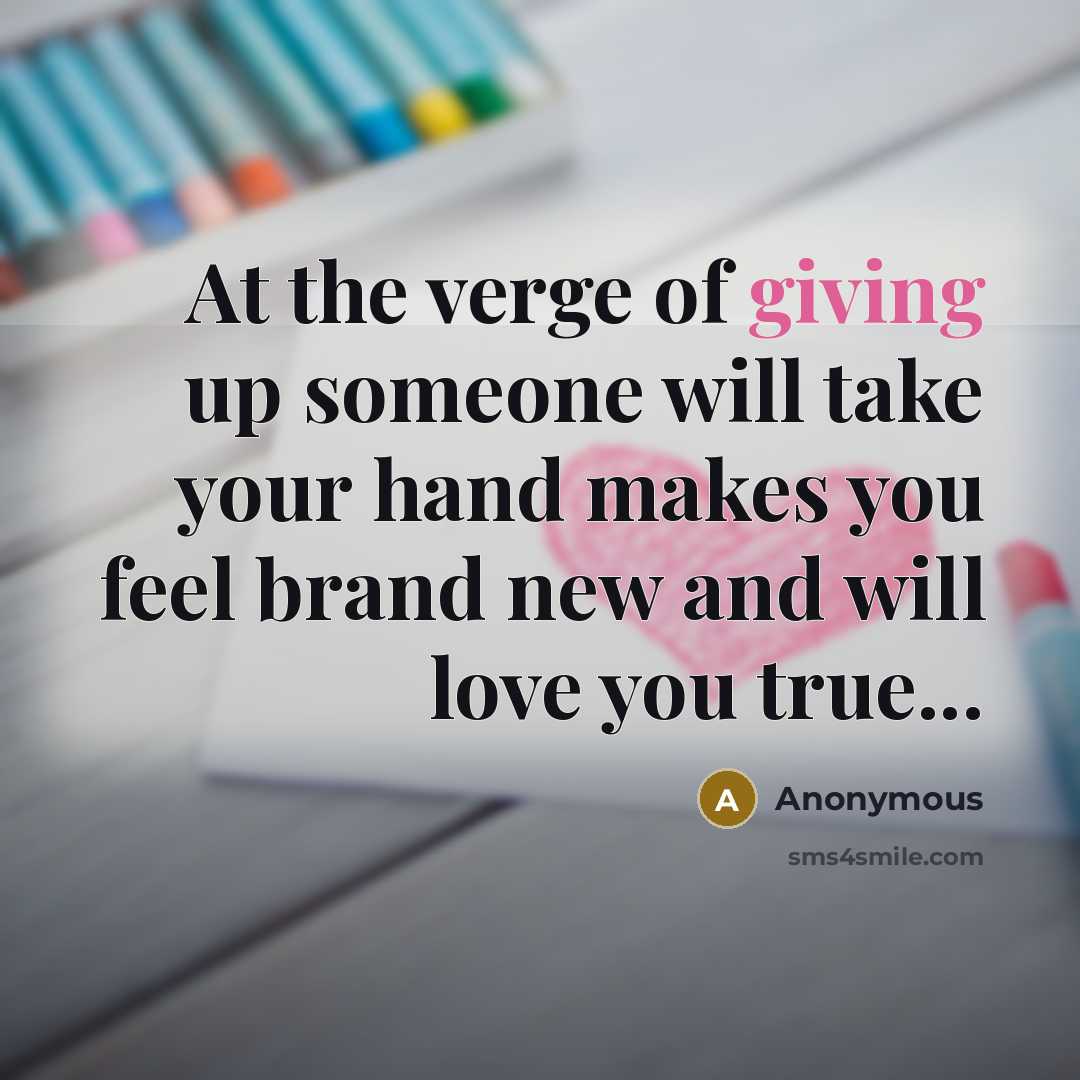 “At the verge of giving up someone will take your…” quote by Anonymous