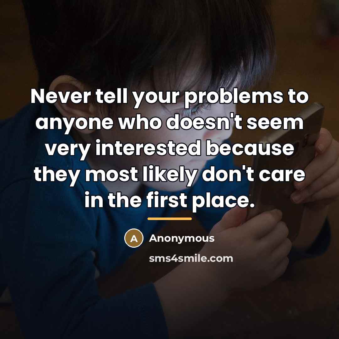 “Never tell your problems to anyone who doesn't seem very…” quote by Anonymous