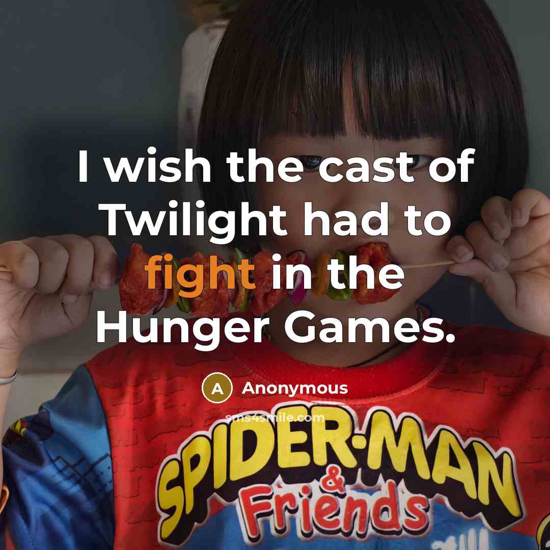 “I wish the cast of Twilight had to fight in…” quote by Anonymous