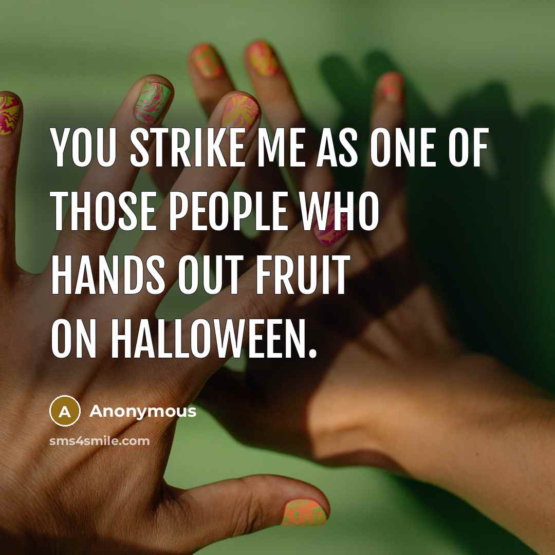 “You strike me as one of those people who hands…” quote by Anonymous