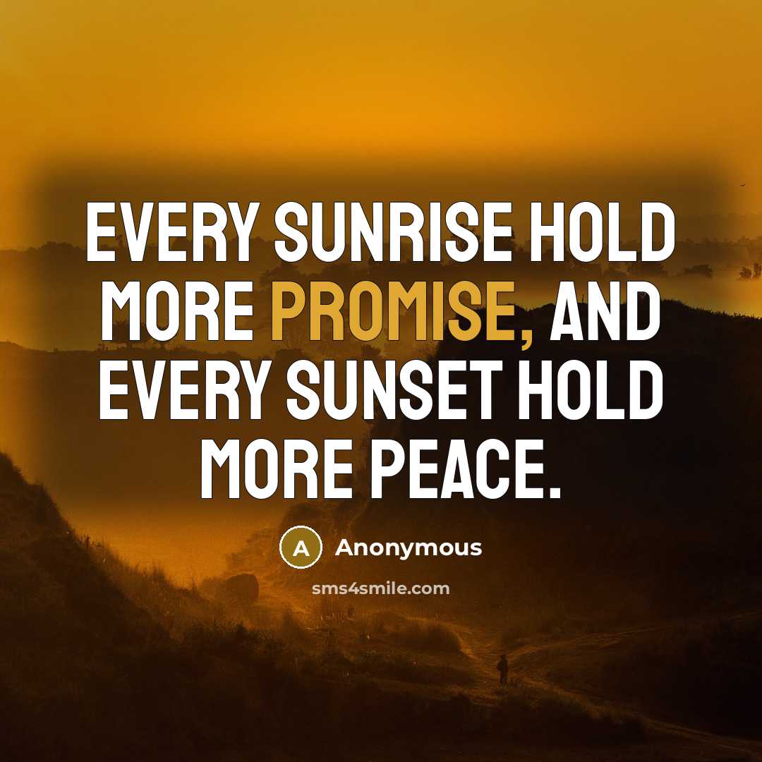 “Every sunrise hold more promise, and every sunset hold more…” quote by Anonymous