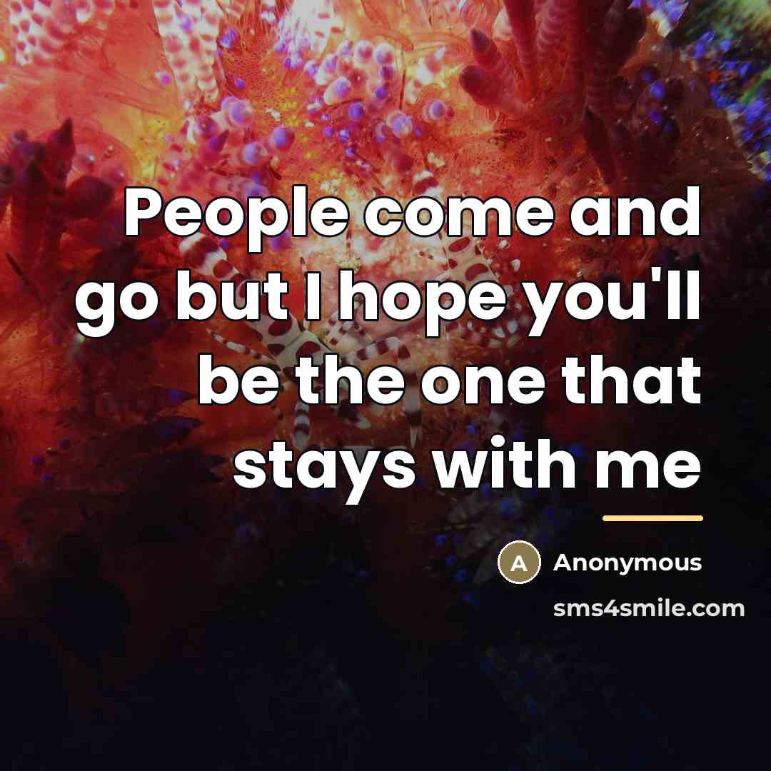 “People come and go but I hope you'll be the…” quote by Anonymous