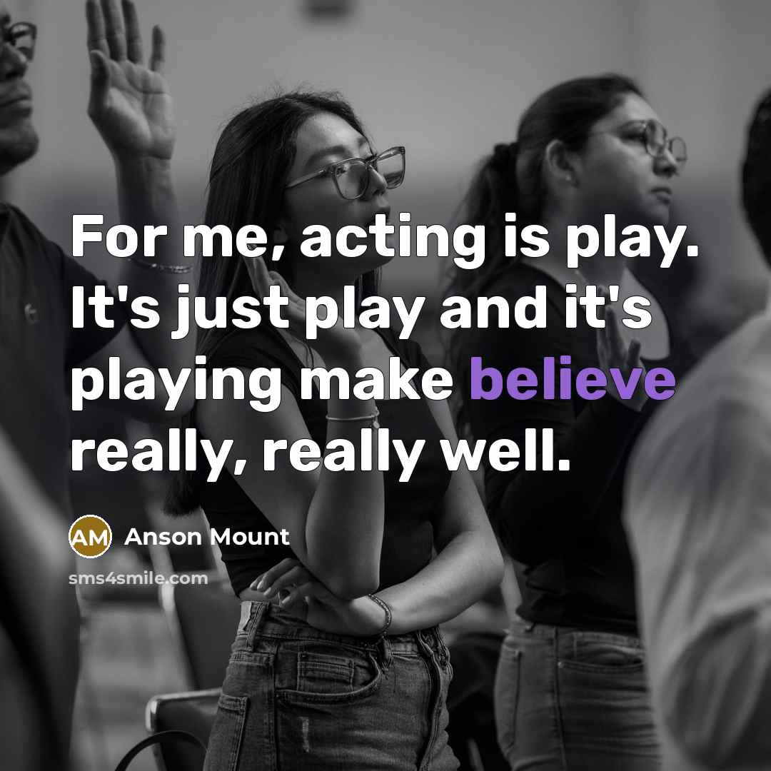“For me, acting is play. It's just play and it's…” quote by Anson Mount
