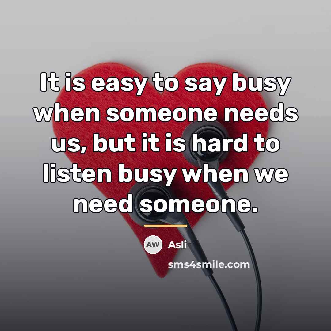 “It is easy to say busy when someone needs us,…” quote by Asli