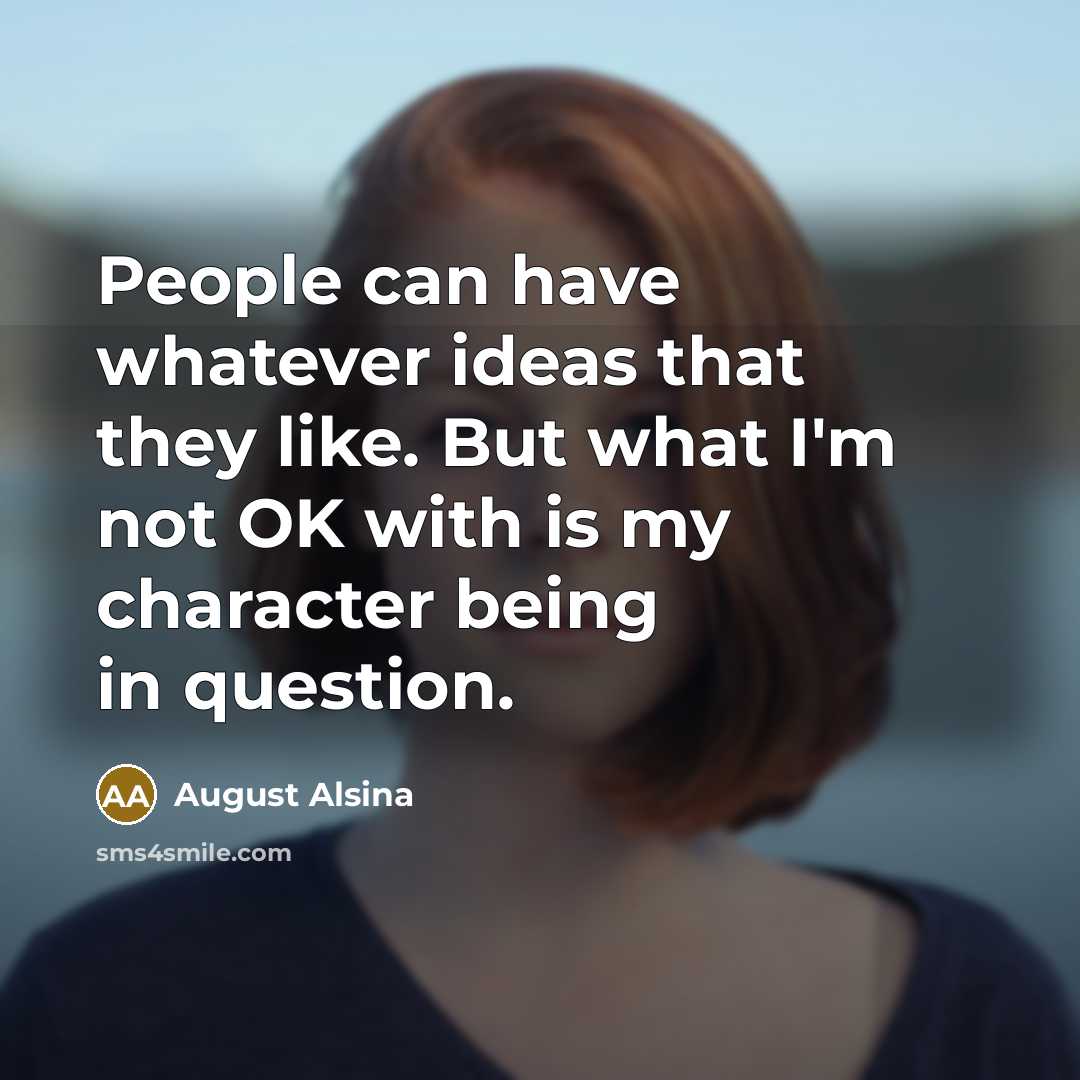 “People can have whatever ideas that they like. But what…” quote by August Alsina