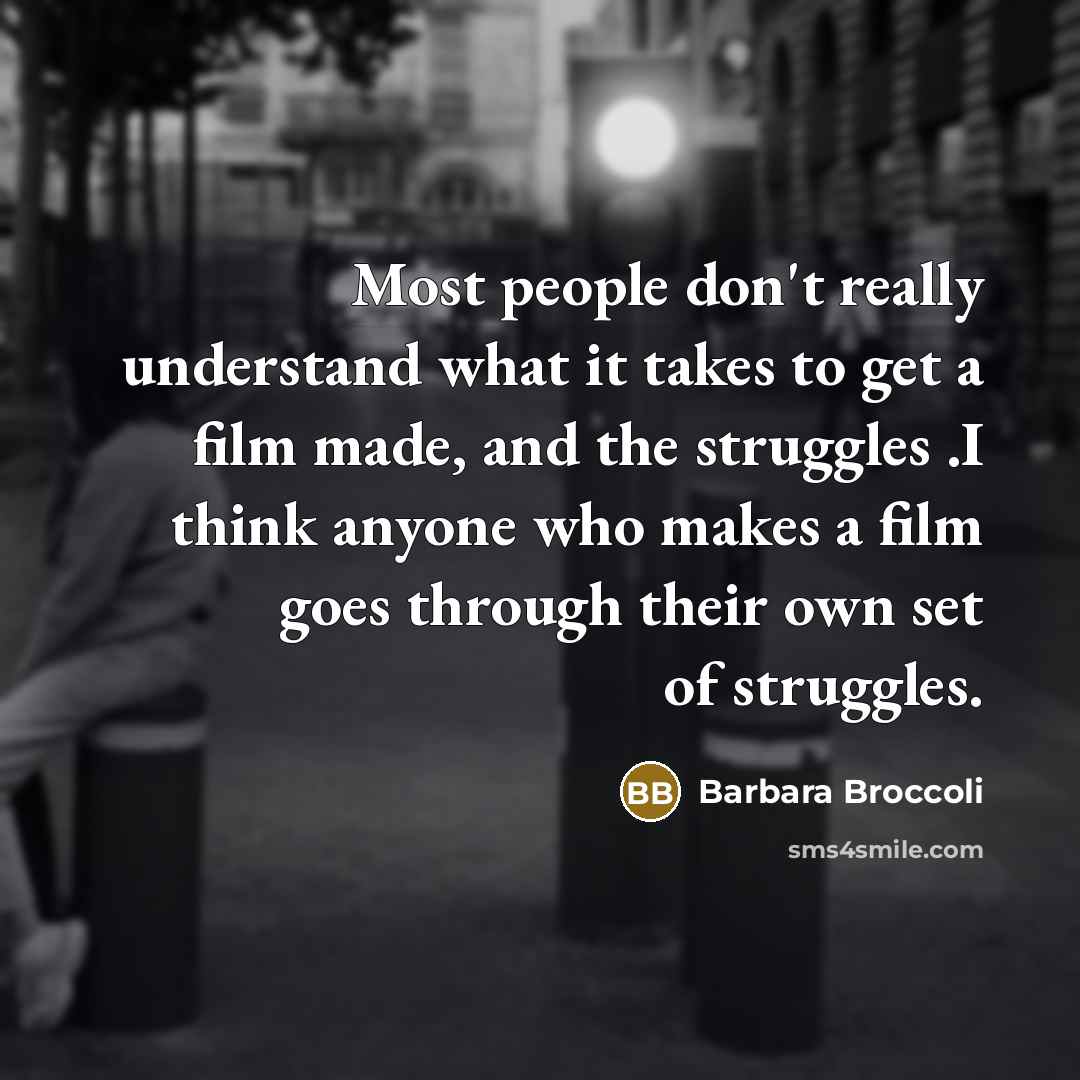 “Most people don't really understand what it takes to get…” quote by Barbara Broccoli