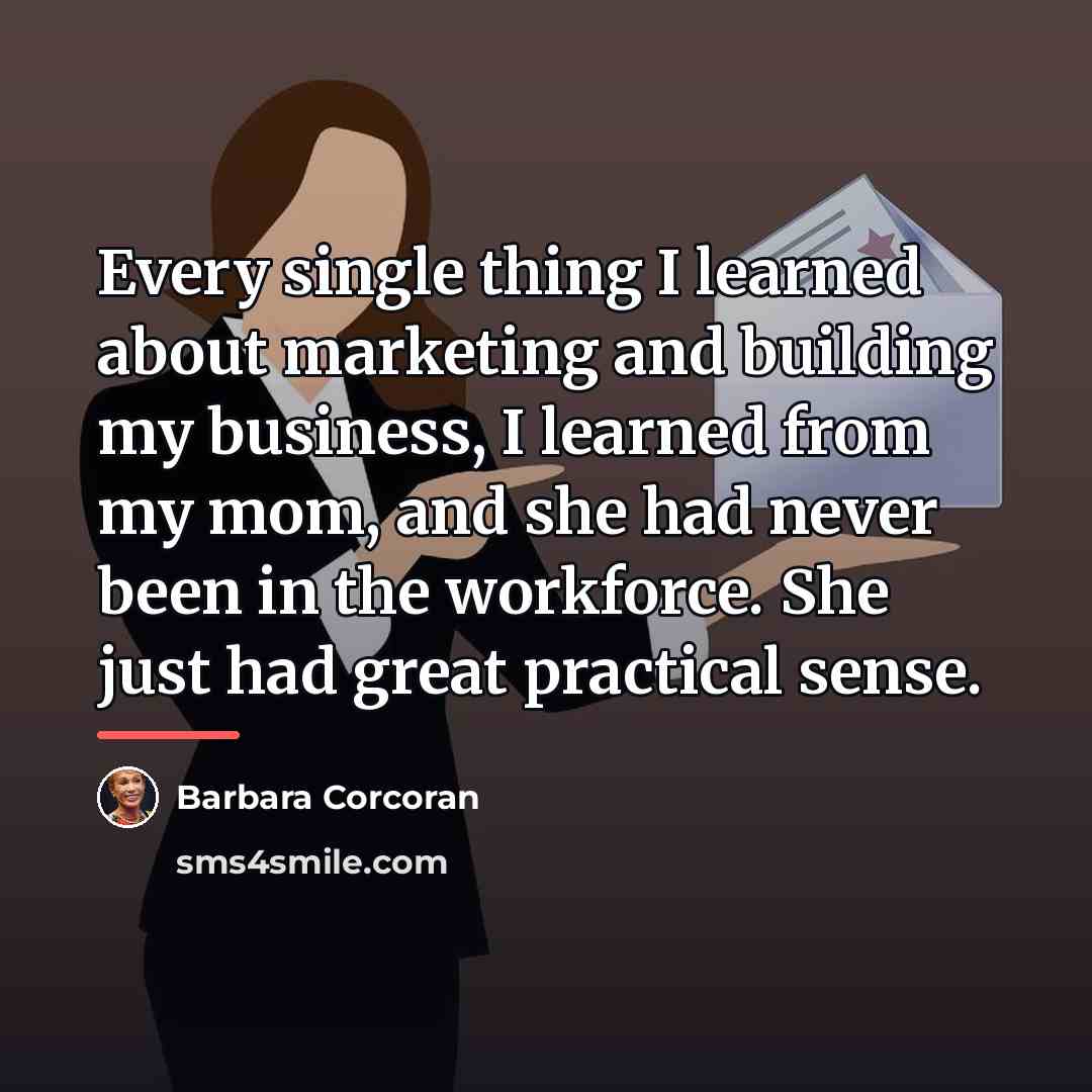 “Every single thing I learned about marketing and building my…” quote by Barbara Corcoran