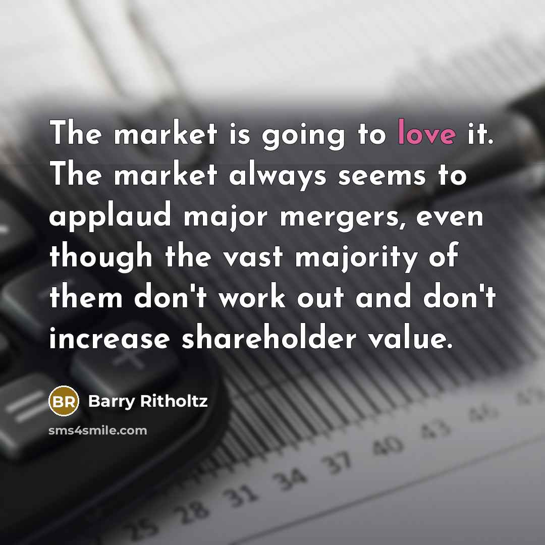 “The market is going to love it. The market always…” quote by Barry Ritholtz
