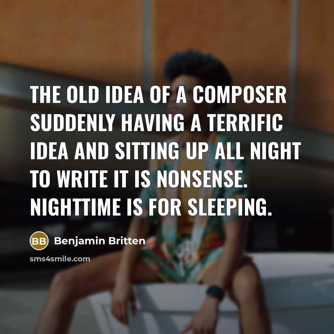 “The old idea of a composer suddenly having a terrific…” quote by Benjamin Britten