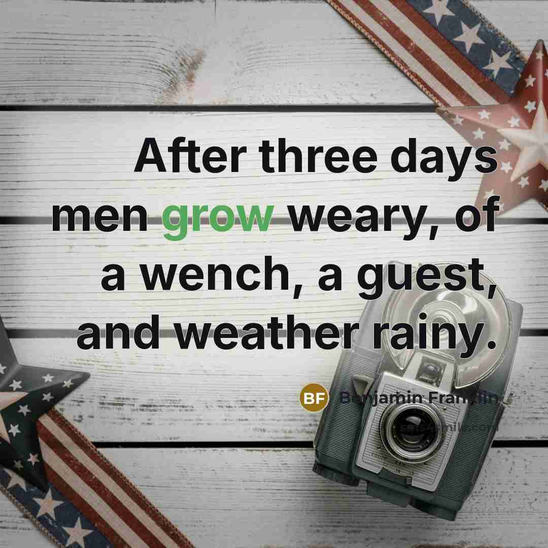 “After three days men grow weary, of a wench, a…” quote by Benjamin Franklin