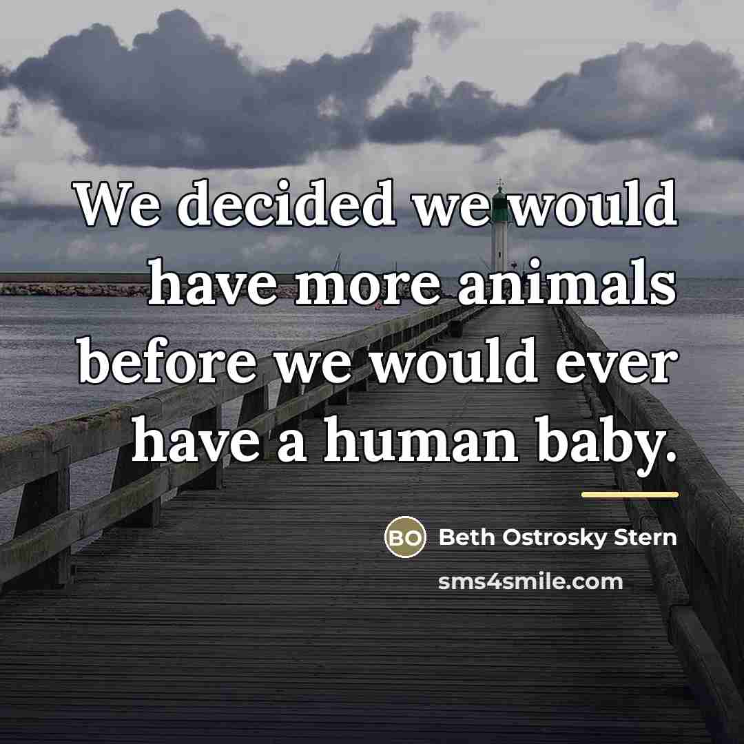 “We decided we would have more animals before we would…” quote by Beth Ostrosky Stern