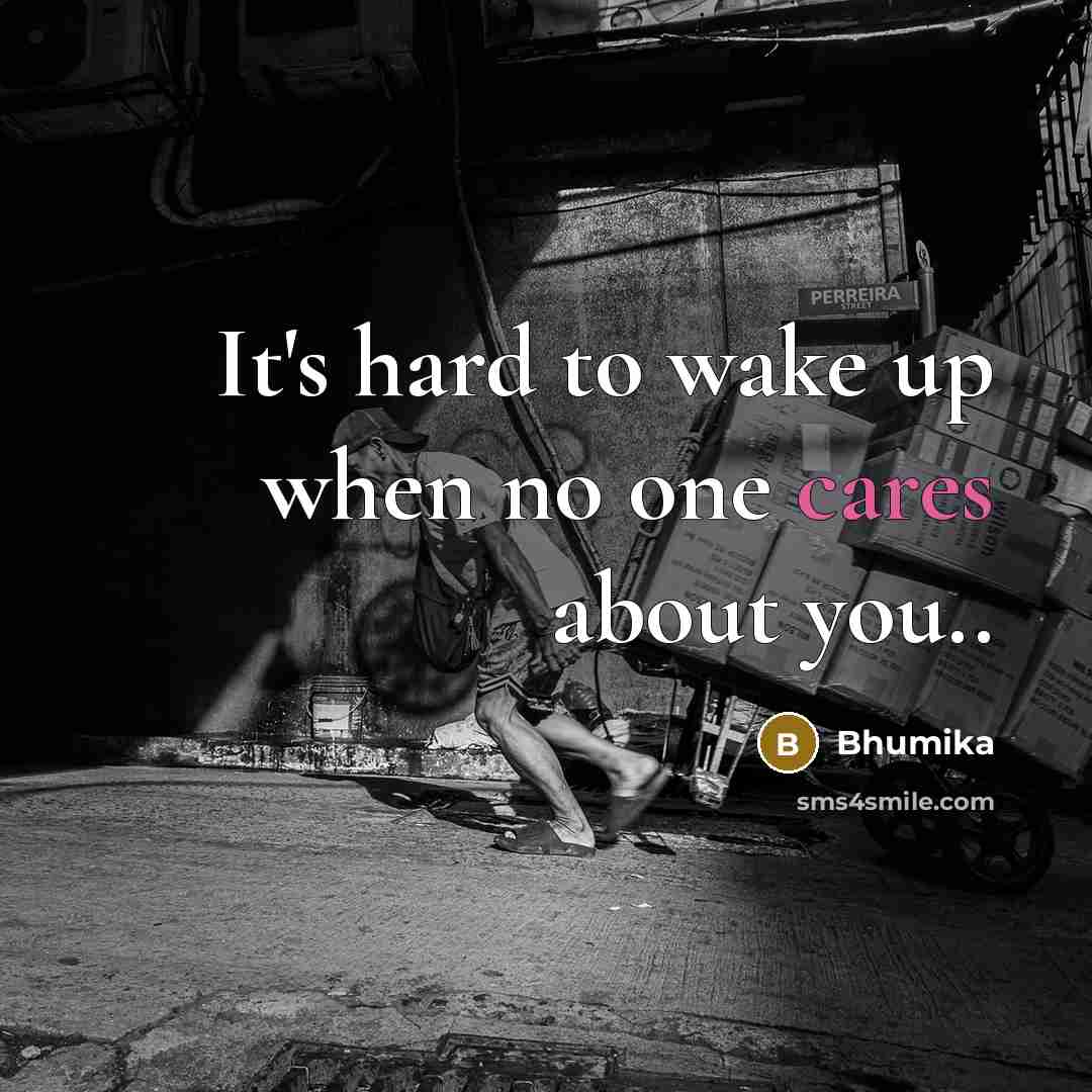“It's hard to wake up when no one cares about you..” quote by Bhumika