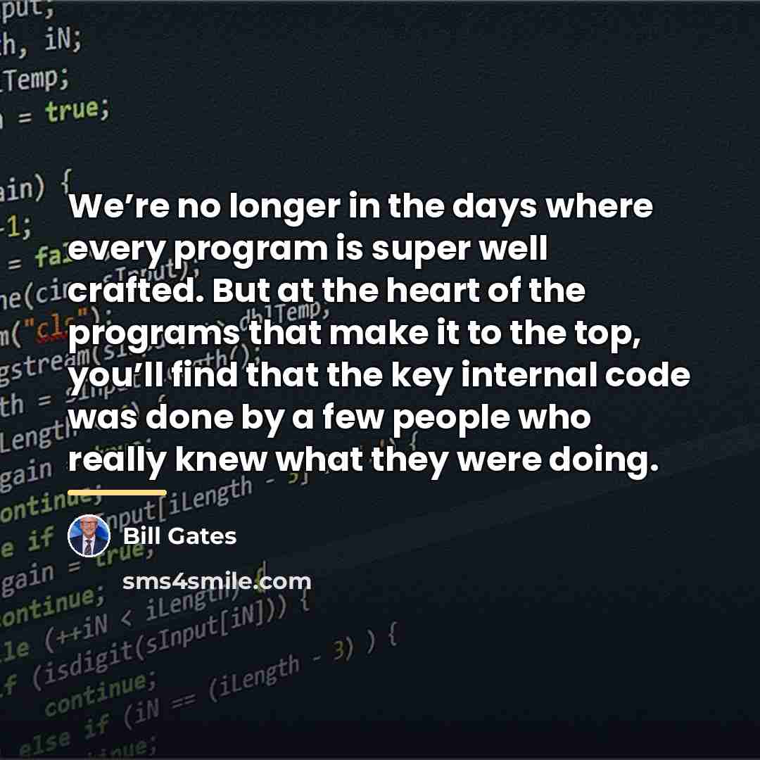 “We’re no longer in the days where every program is…” quote by Bill Gates