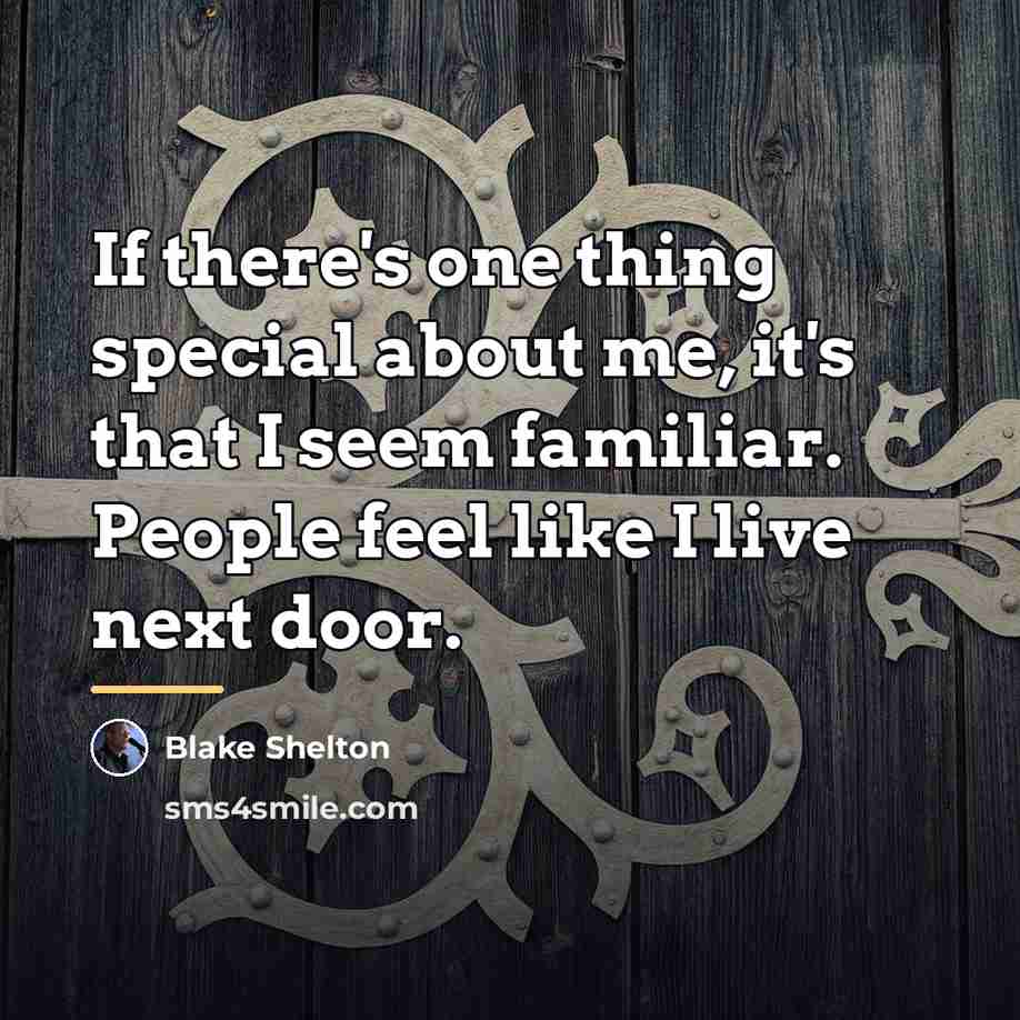 “If there's one thing special about me, it's that I…” quote by Blake Shelton