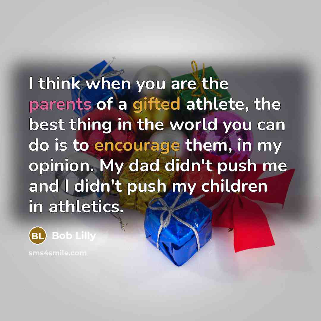“I think when you are the parents of a gifted…” quote by Bob Lilly