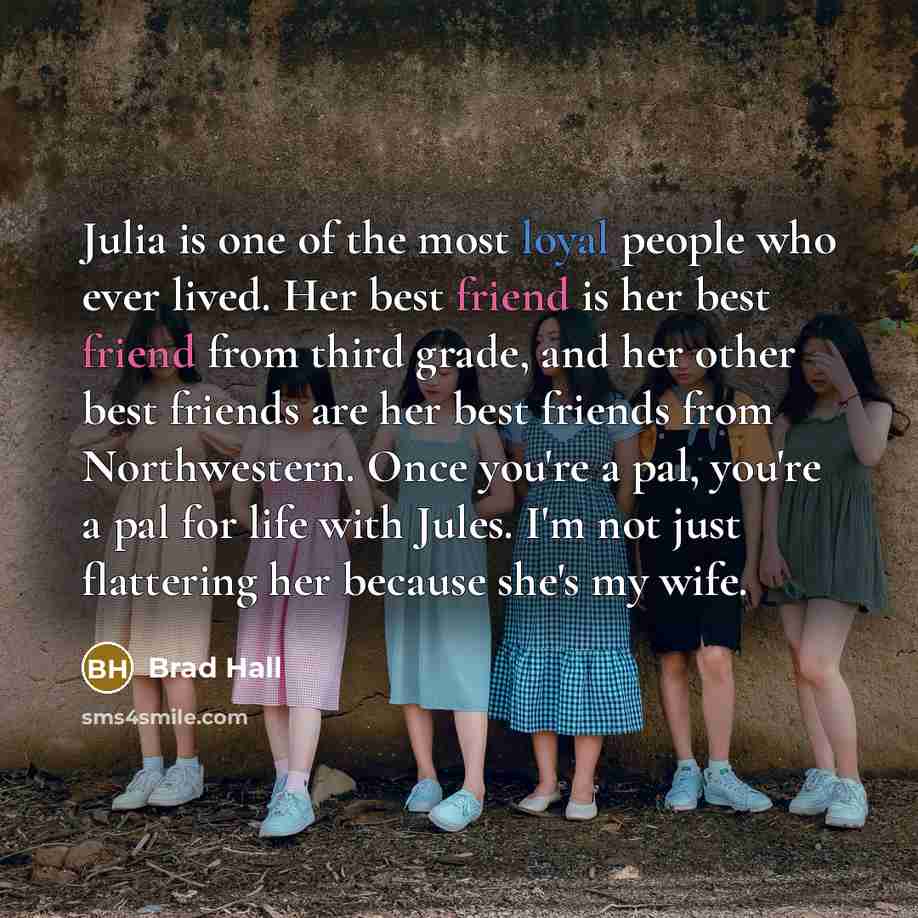 “Julia is one of the most loyal people who ever…” quote by Brad Hall