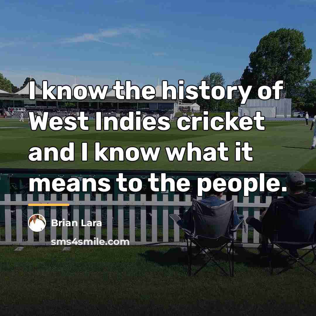 “I know the history of West Indies cricket and I…” quote by Brian Lara